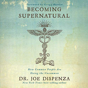 Becoming Supernatural Dr. Joe Dispenza The Serenity Space Elk Grove California